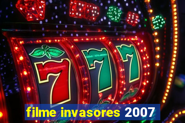 filme invasores 2007